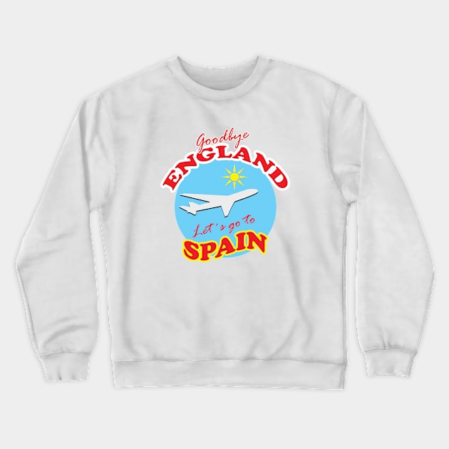 Goodbye ENGLAND Let´s go to SPAIN Crewneck Sweatshirt by BLDesign